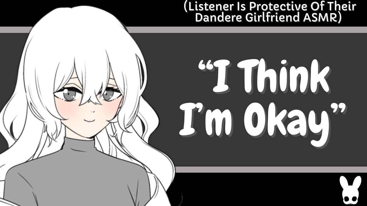 I Think I'm Okay (Dandere Girlfriend ASMR)