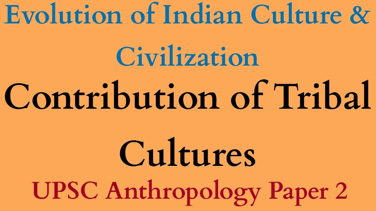 Contributions of Tribal Cultures to Indian Civilization | UPSC Anthropology Optional Paper 2