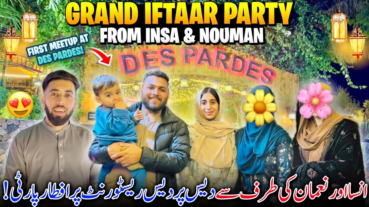 Grand Iftaar Party From Insa & Nouman At Des Pardes Chakswari 😍 | First Meetup With Insa & Nouman|