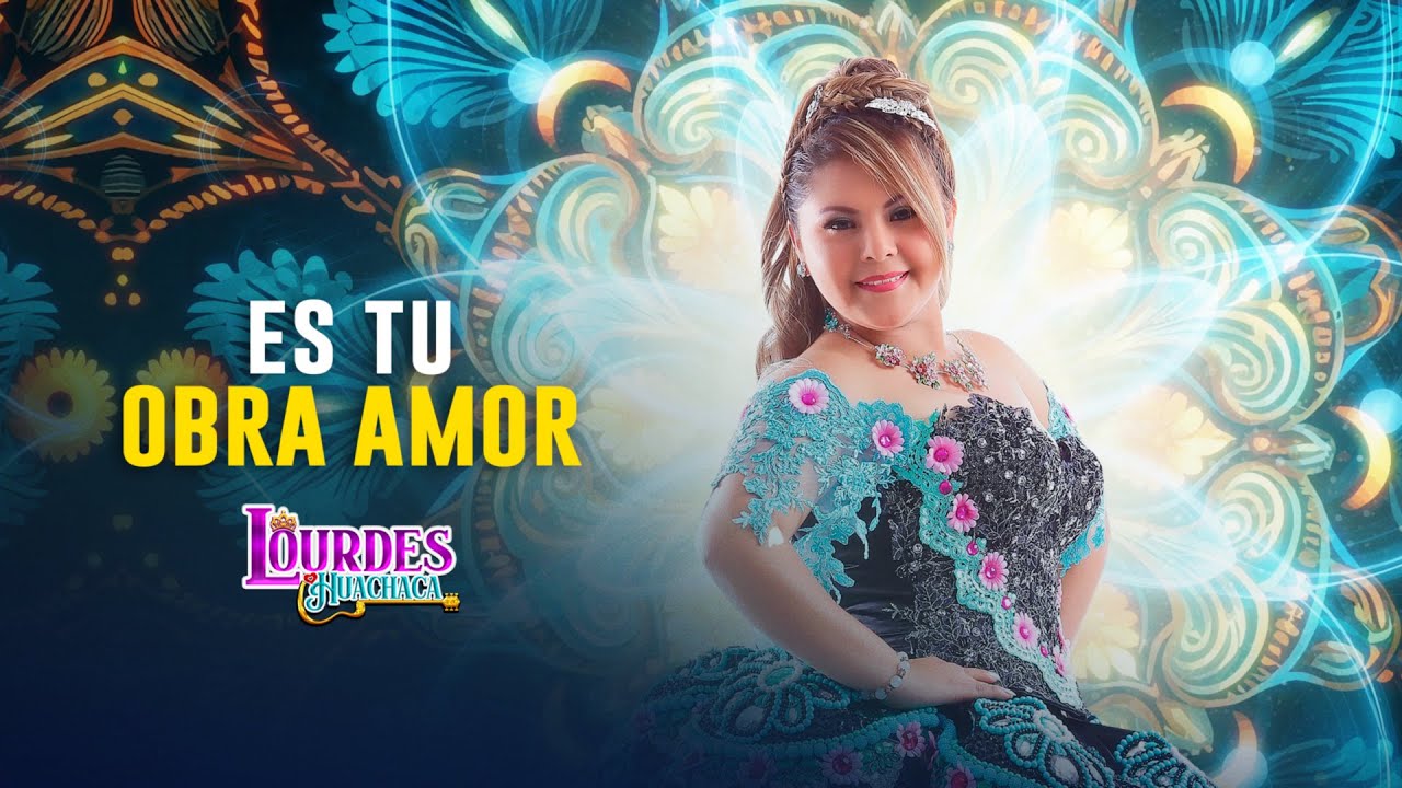 Lourdes Huachaca - Es Tu Obra Amor