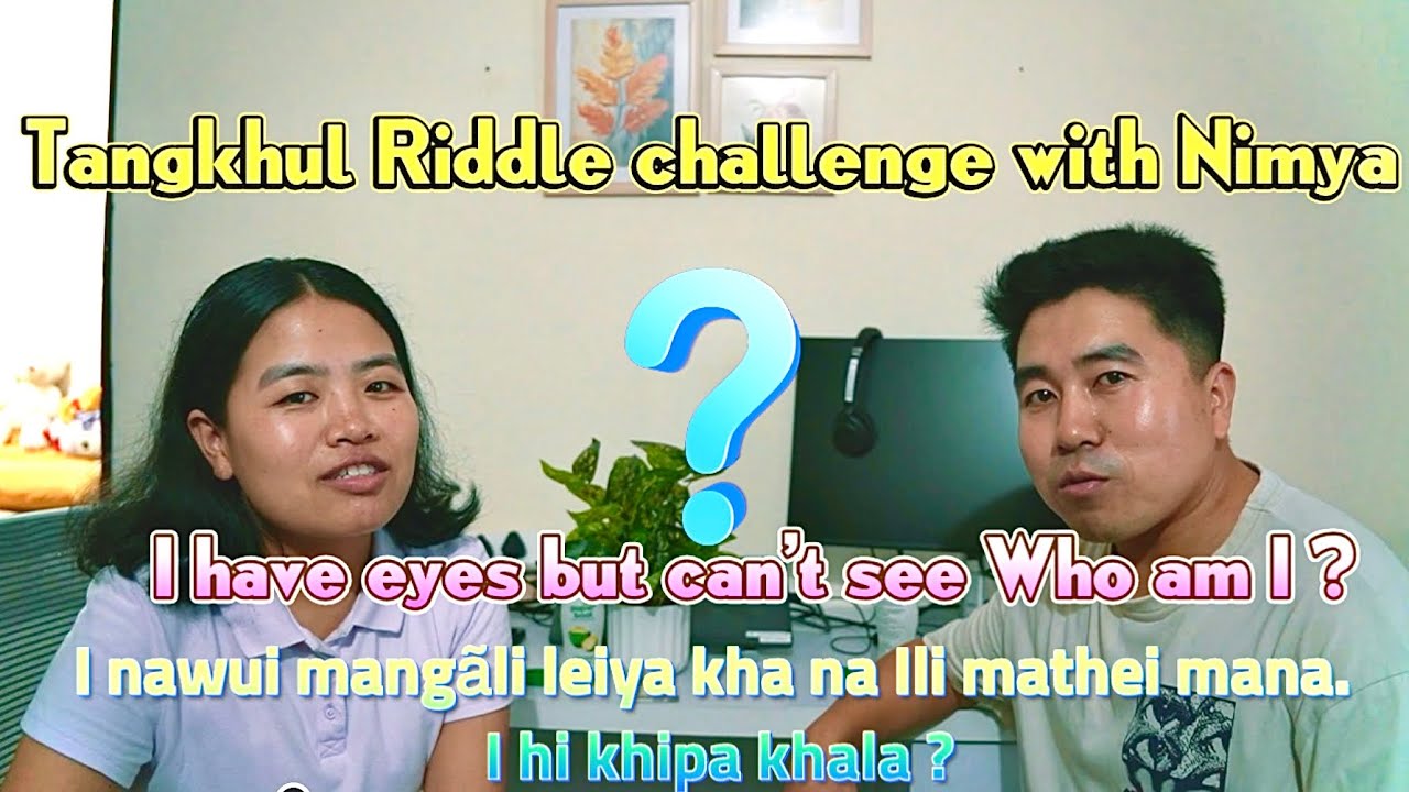 Tangkhul Riddles challenge with my sister