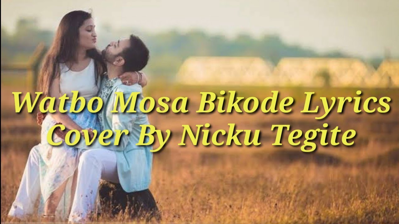 Watbo Mosa Bikode Lyrics || cover by Nicku Tegite|| dedicated for all the old songs lovers