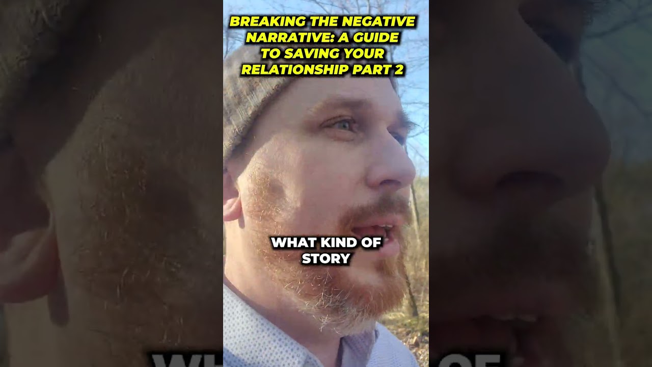 Breaking the Negative Narrative A Guide to Saving Your Relationship, Part 2 