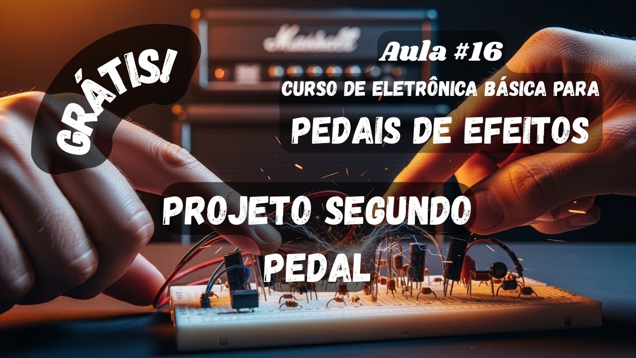 | Aula #16 | Curso Eletrônica Básica Para Pedais de Efeitos | **Projeto 2º Pedal*