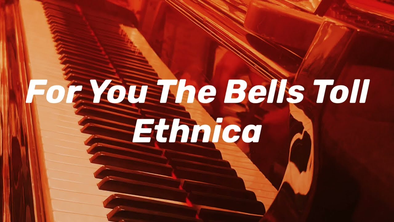 For You The Bells Toll, Ethnica - Piano Cover / H. Mikawa