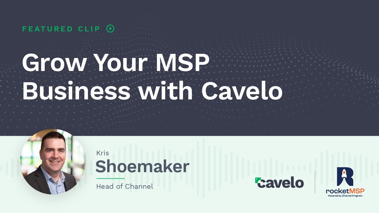 Grow Your MSP Business With Cavelo | The RocketMSP Podcast
