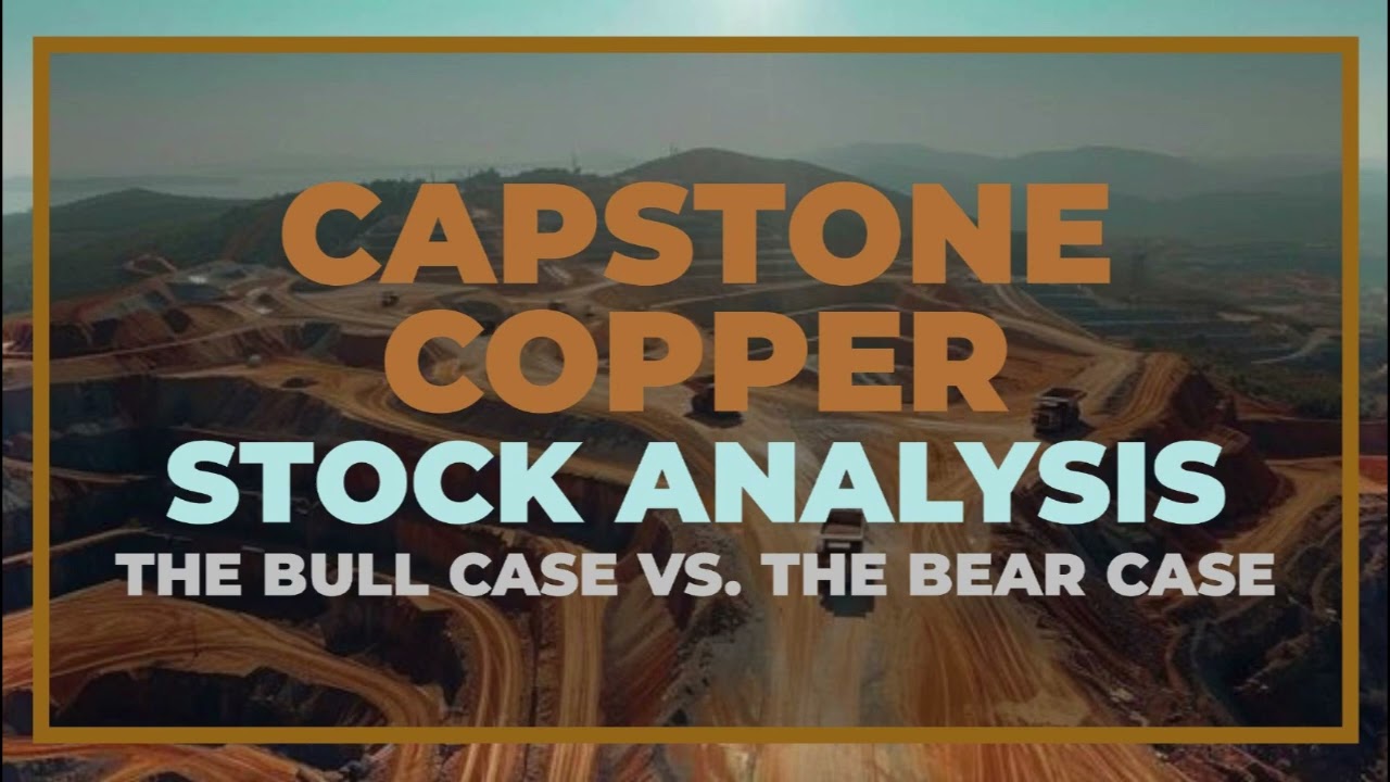 Capstone Copper Stock Analysis - The Bull Case vs. The Bear Case