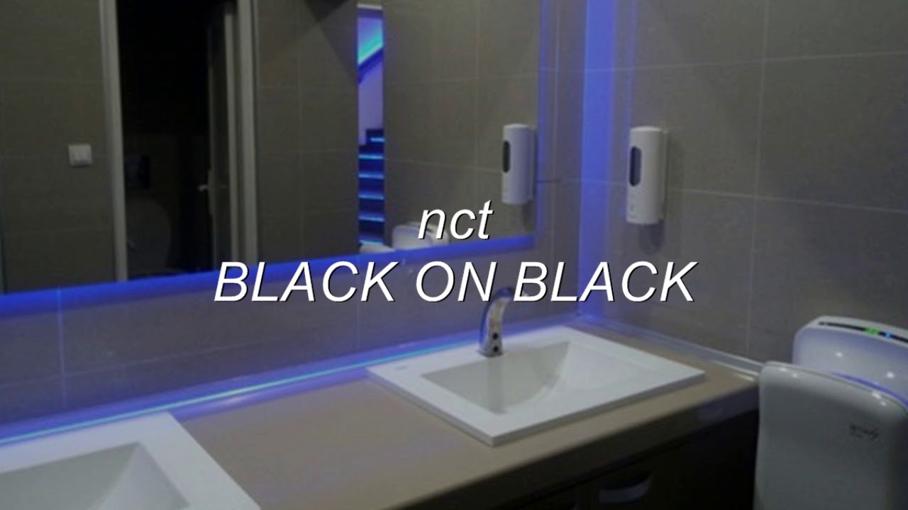 nct - black on black but you’re in a bathroom at a party!