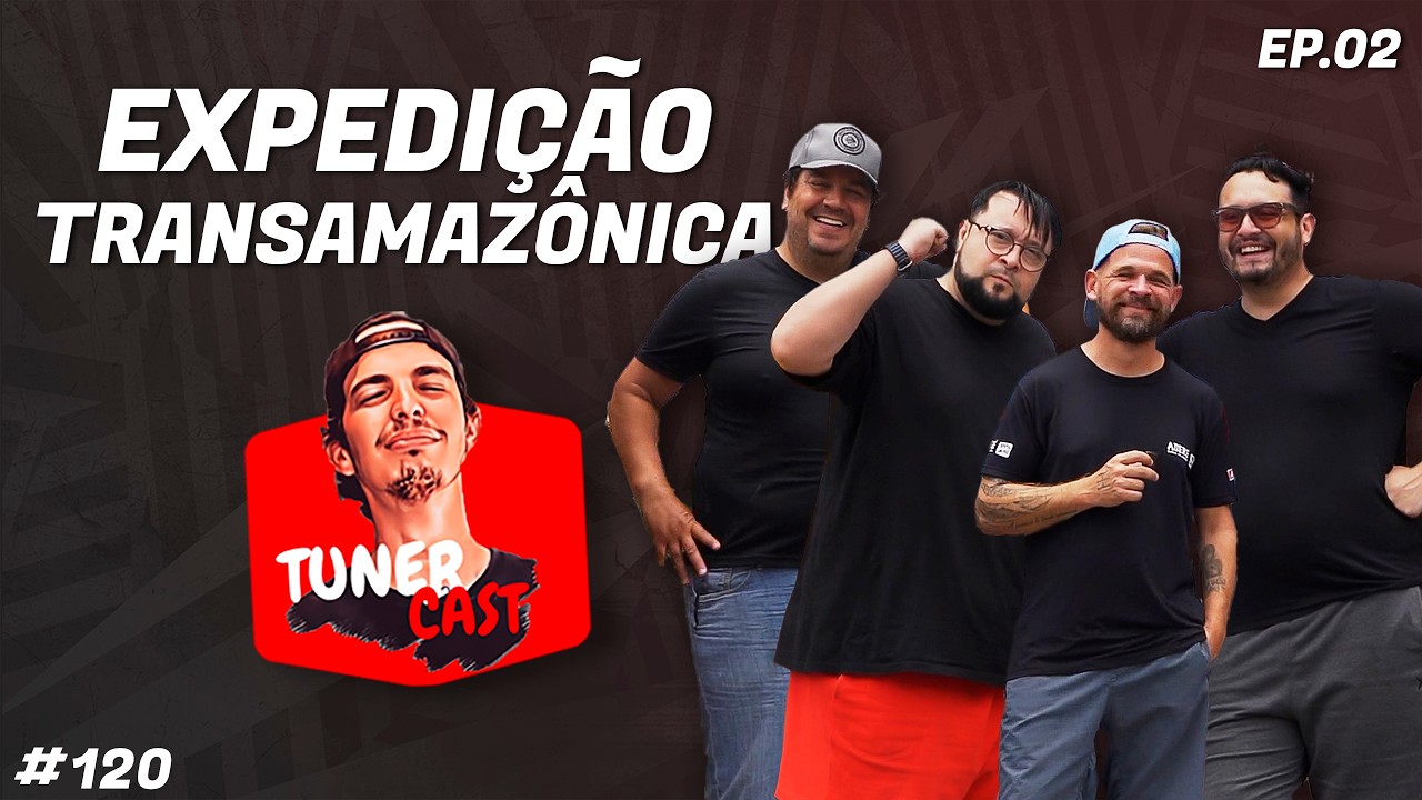 TunerCast #120 - Expedição Transamazônica!