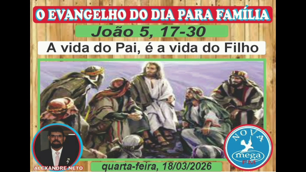 O EVANGELHO DO DIA PARA A FAMÍLIA E A REFLEXÃO  - (  João 5, 17-30  ) quarta-feira 18/03/2026.