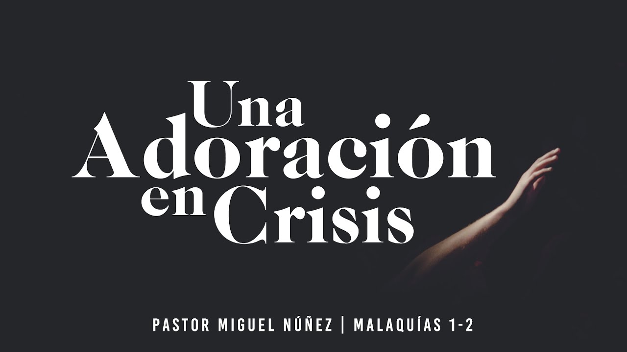 Una adoración en crisis - Pastor Miguel Núñez (La IBI)