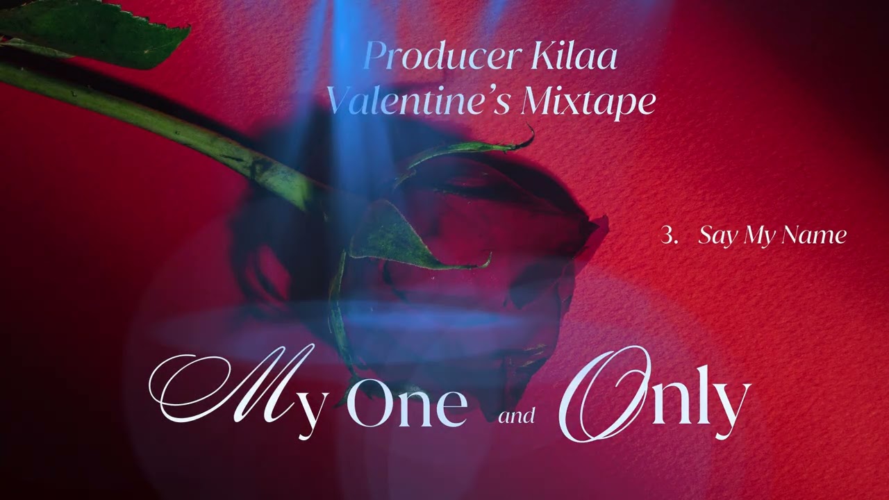 3.Say My Name 3rd Track Valentines Mixtape By Prod.Kilaa