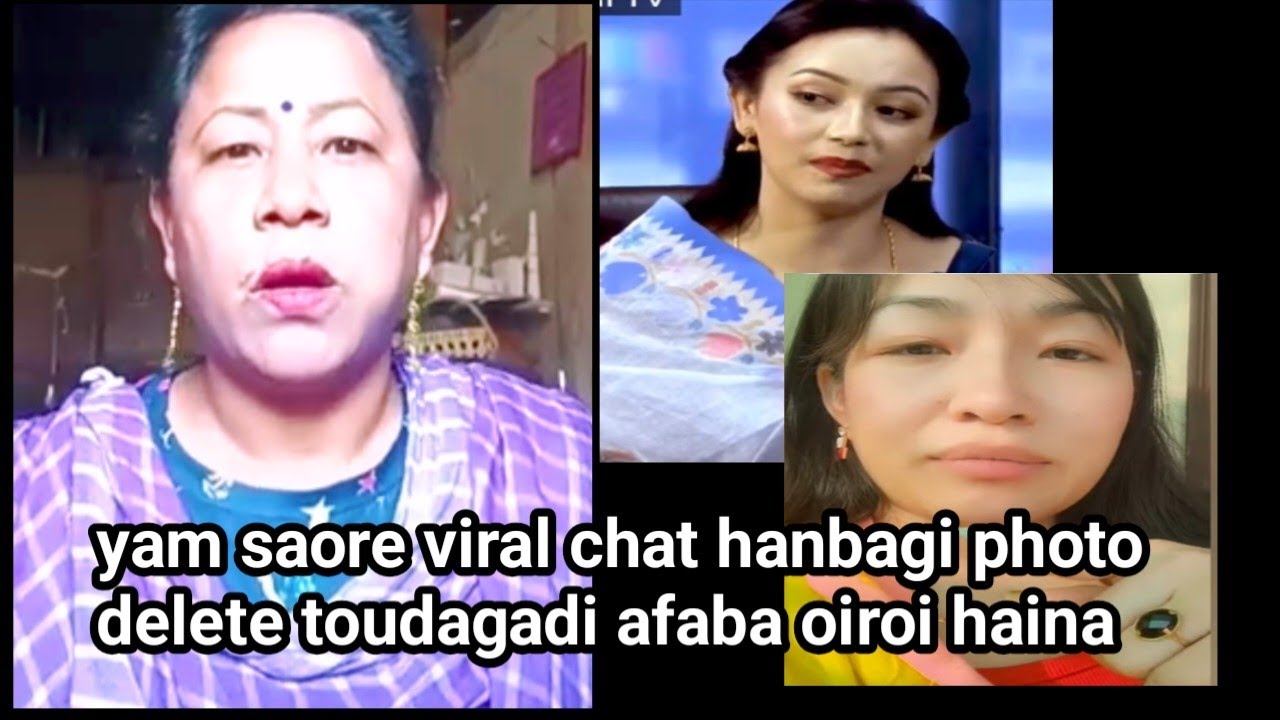yam saore viral chat hanbagi photo delete video toudagadi afaba oiroi haina 