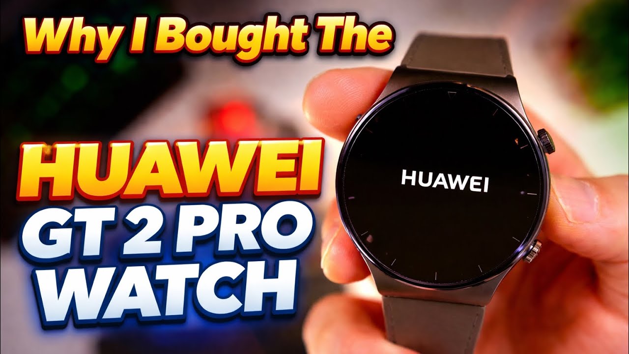 Why I Bought The Huawei GT 2 Pro Watch