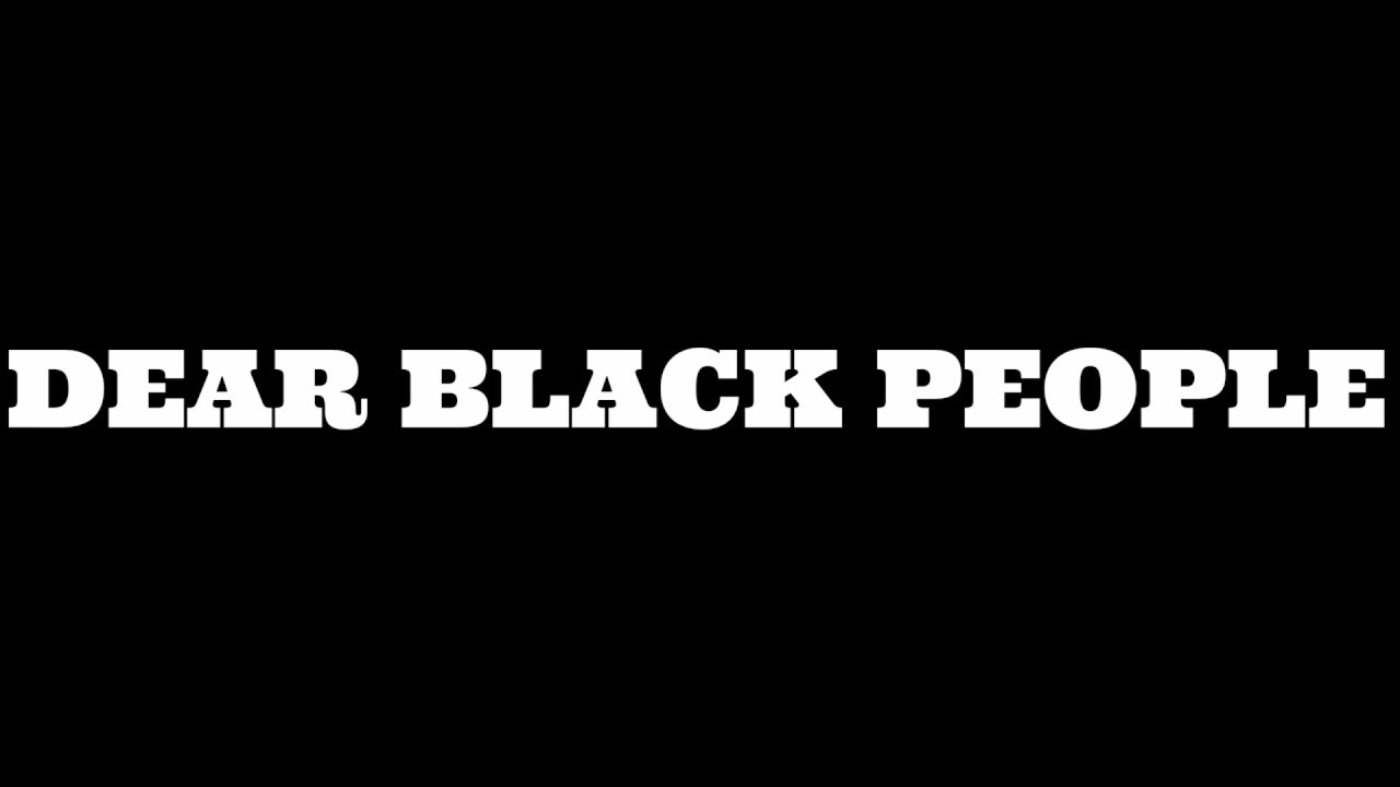 DEAR BLACK PEOPLE