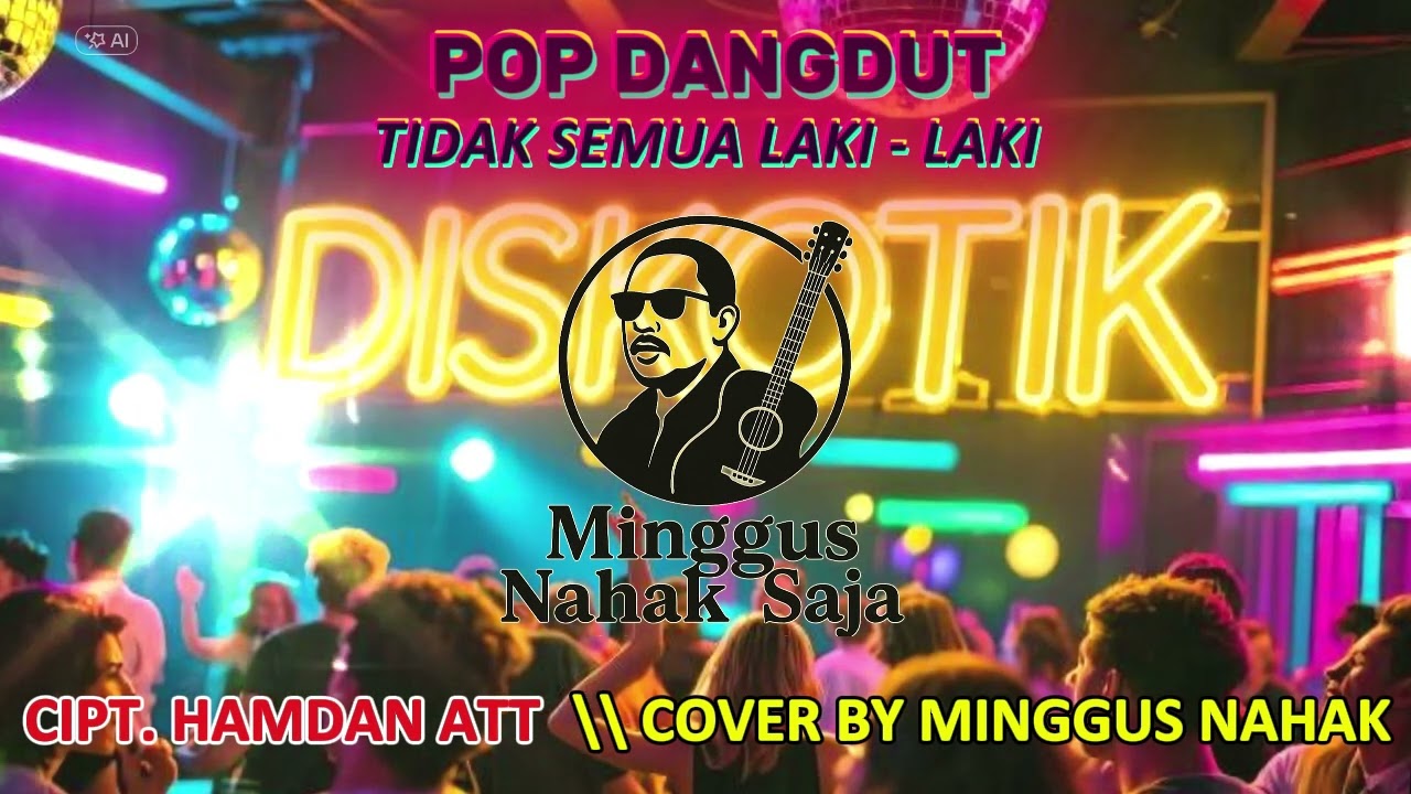 TIDAK SEMUA LAKI-LAKI - HAMDAN ATT || COVER BY MINGGUS NAHAK