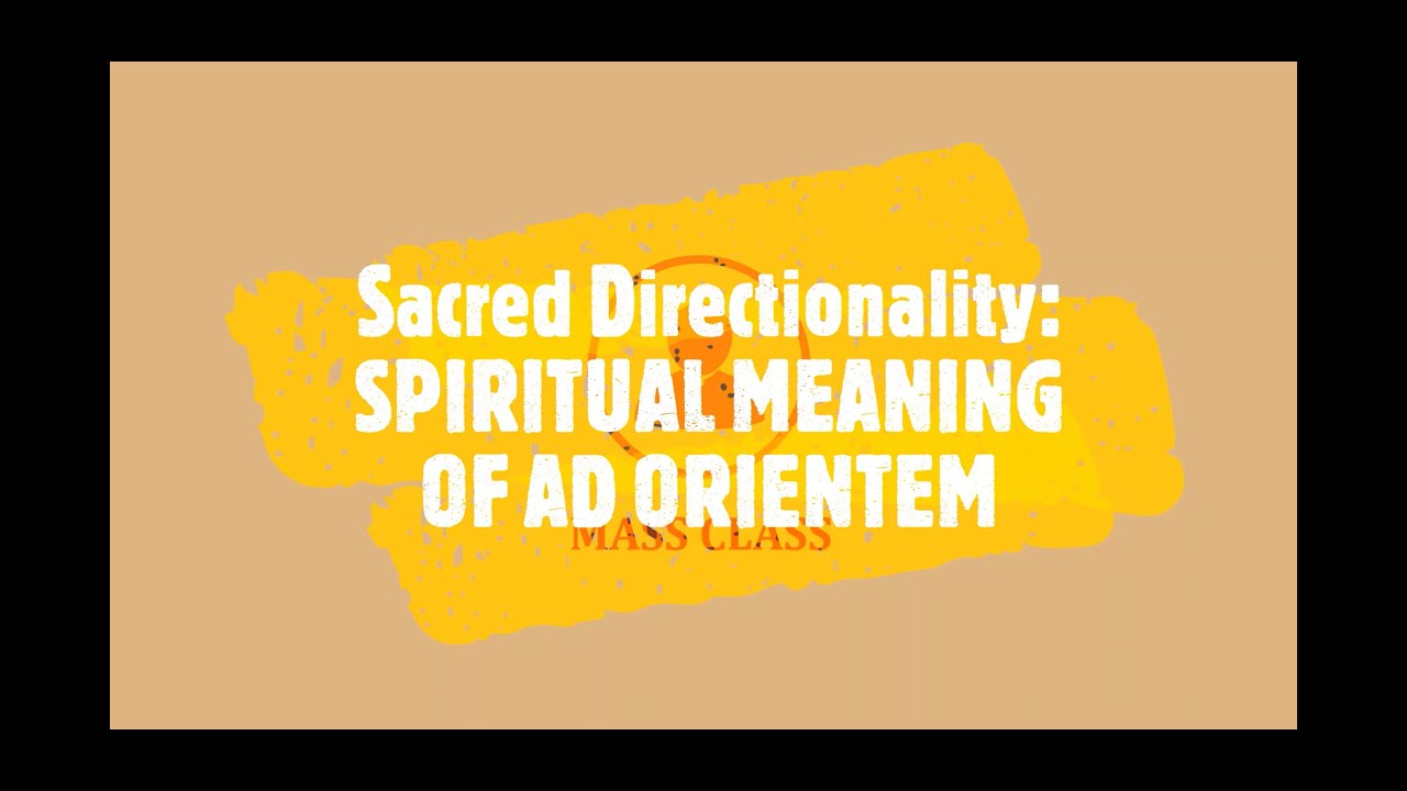 Spiritual Meaning of Ad Orientem