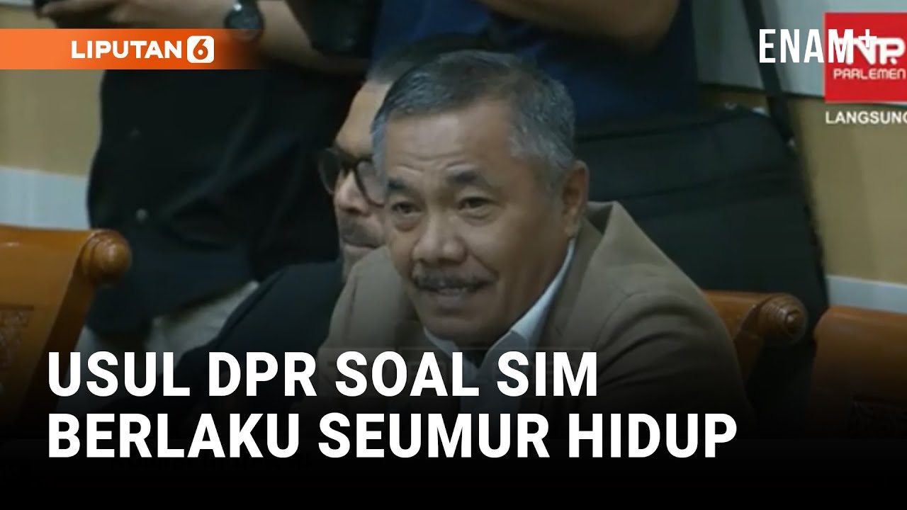 DPR Depan Korlantas Polri Minta SIM Berlaku Seumur Hidup Kayak KTP | Liputan6