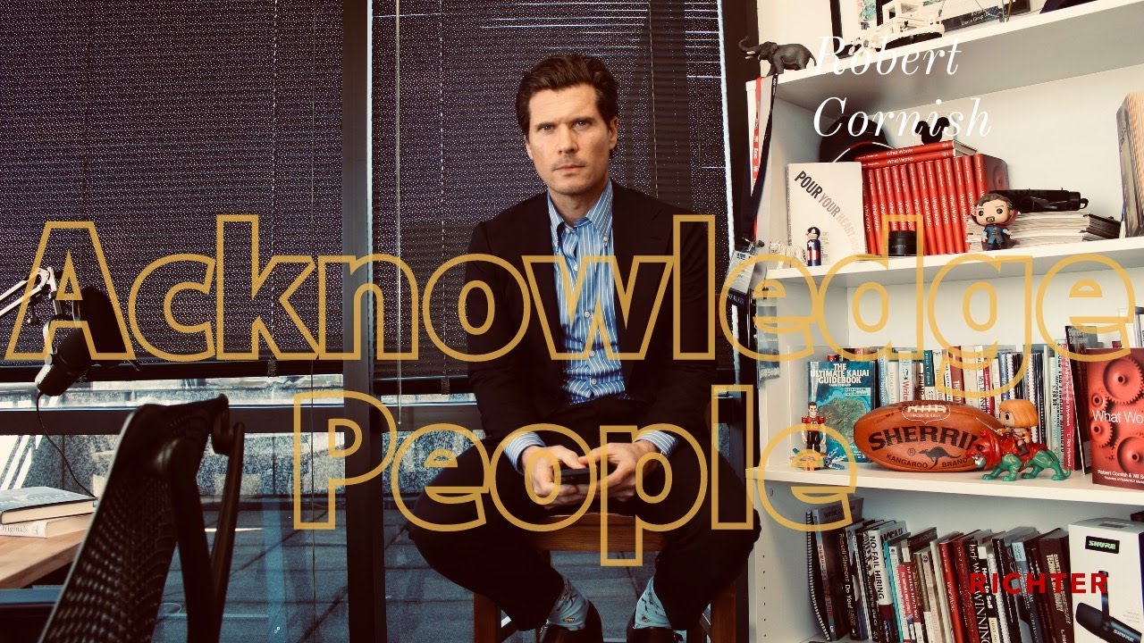 The power of acknowledging people - Robert Cornish