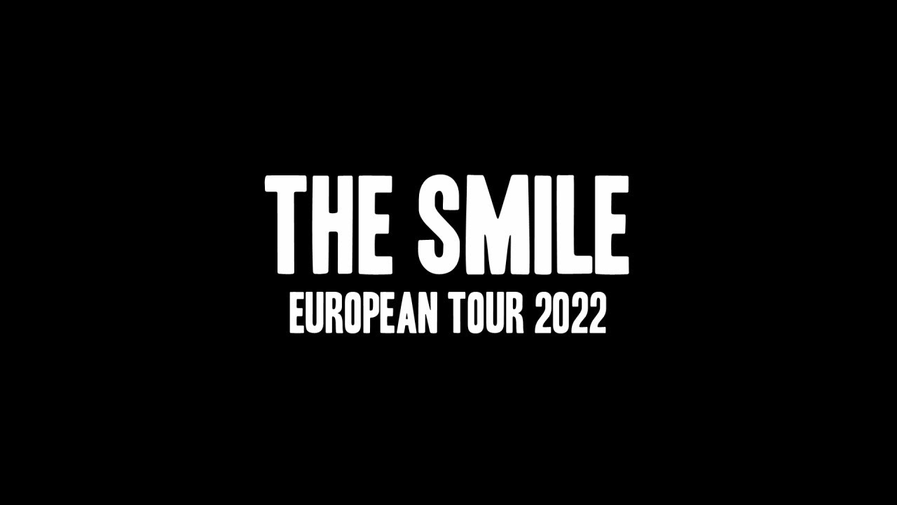 The Smile -  European Tour 2022