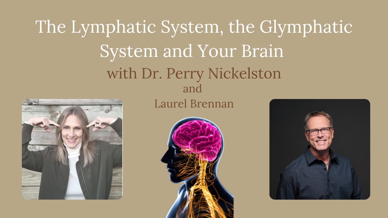Lymphatics, Glymphatics, and Your Brain with Dr. Perry Nickelston