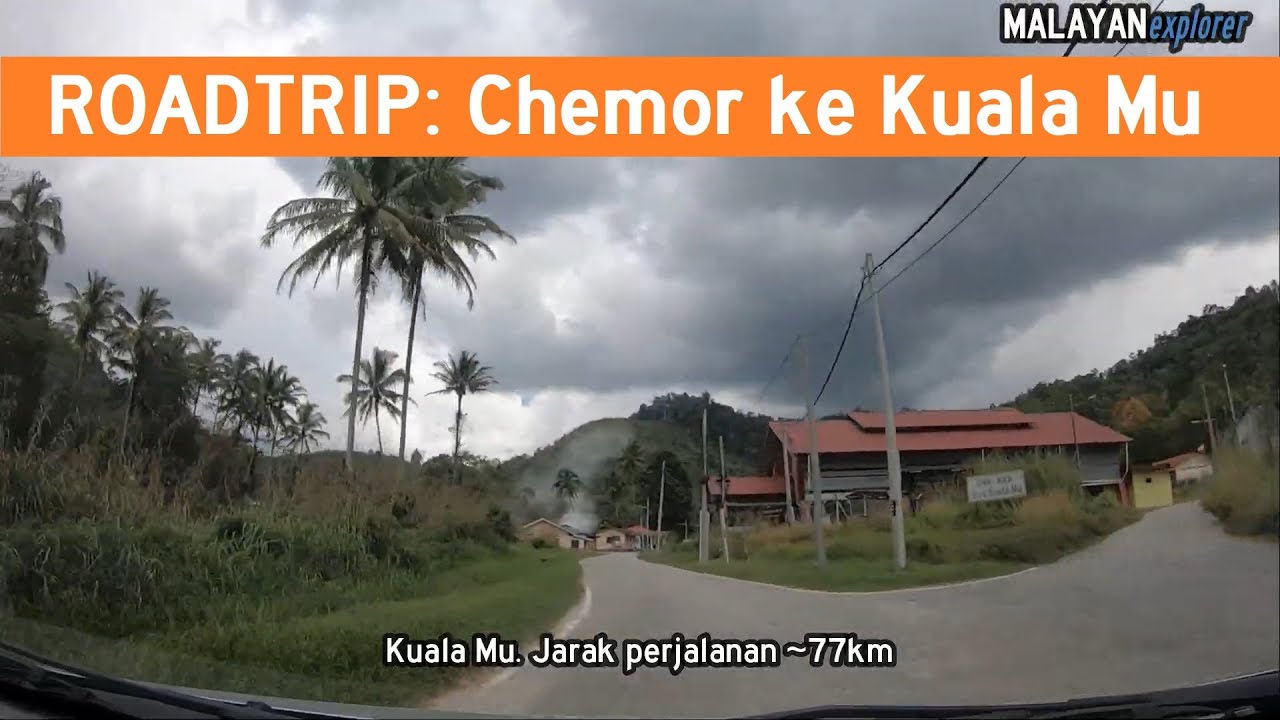 ROADTRIP: Chemor ke Kuala Mu (Versi 2)