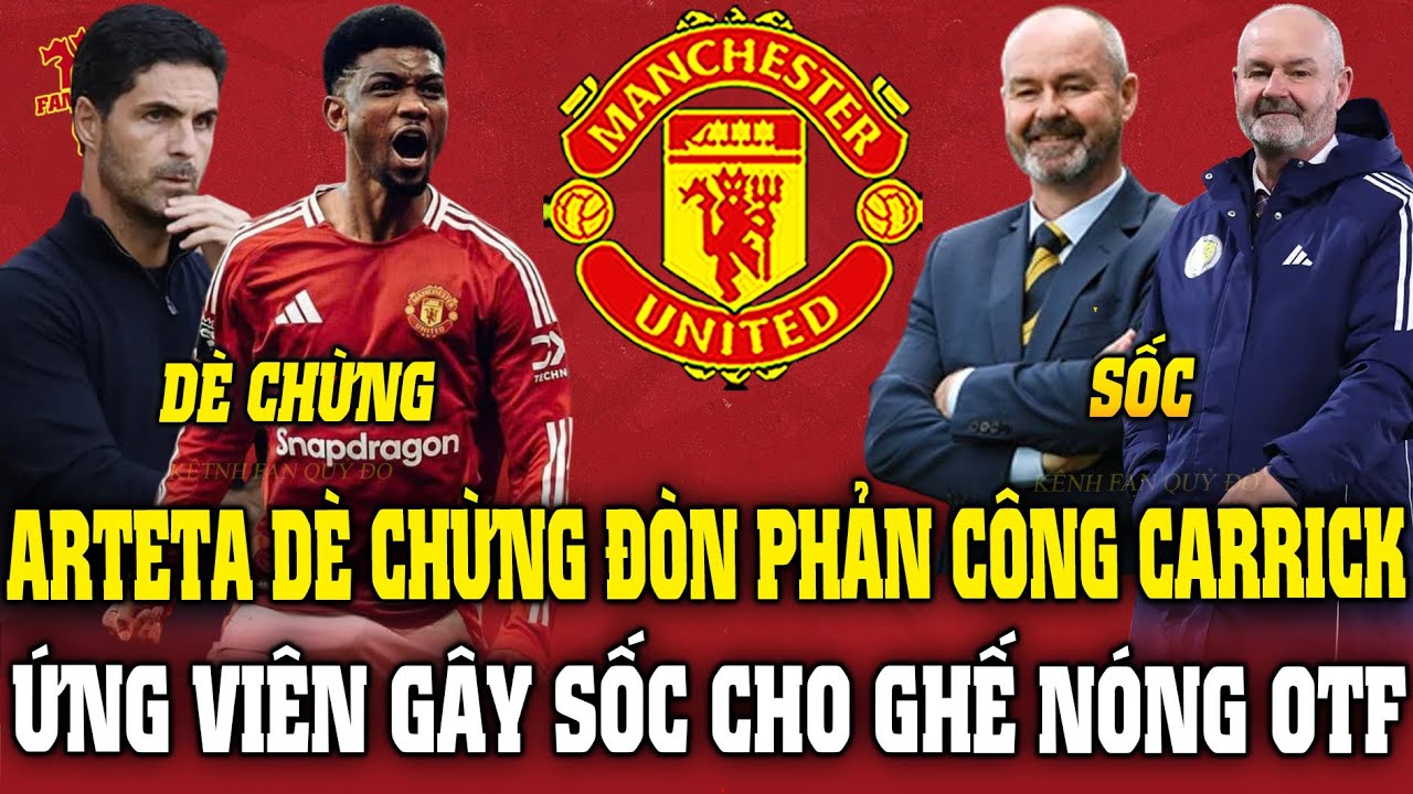 Tin MU Tối 24/1: ARTETA DÈ CHỪNG ĐÒN PHẢN CÔNG CARRICK; ỨNG VIÊN GÂY SỐC CHO GHẾ NÓNG OTF