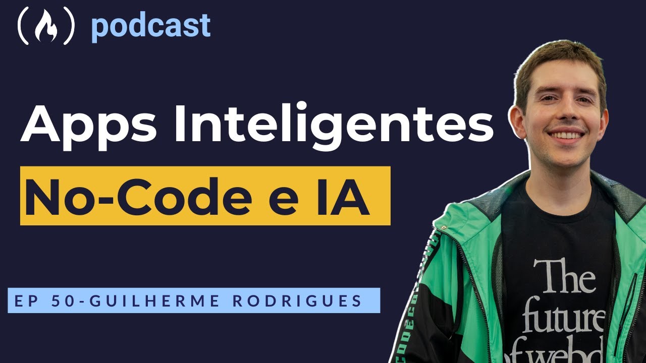 Guilherme Rodrigues - Apps Inteligentes No-Code e IA | freeCodeCamp Podcast | ep.50