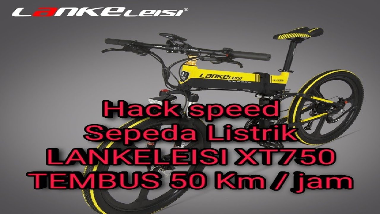 HACK SPEED LIMIT SEPEDA LISTRIK LANKELEISI XT750 TEMBUS 50 Km / Jam