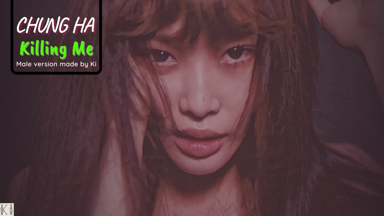 CHUNG HA (청하) | Killing Me - Male Version