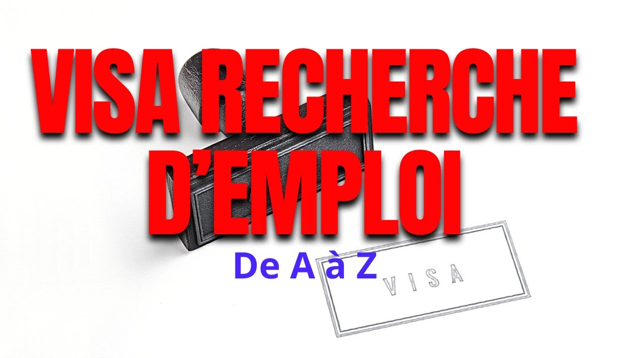 Visa recherche d’emploi// A à Z