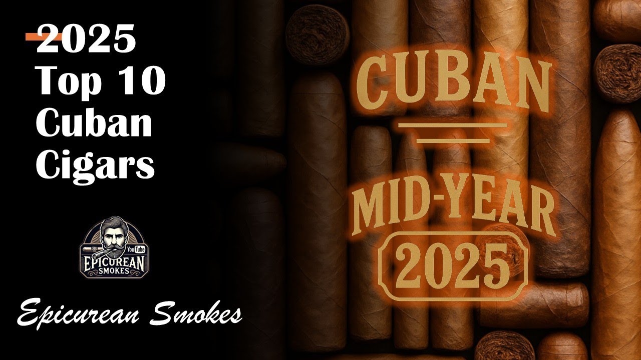 Top 10 Cuban Cigars of 2025 (So Far) | Mid-Year Rankings from Epicurean Smokes