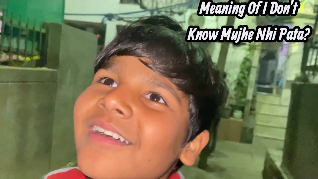 I Asked Everyone Meaning Of I Don't Know But Everyone Saying Mujhe Nhi Pata?😂