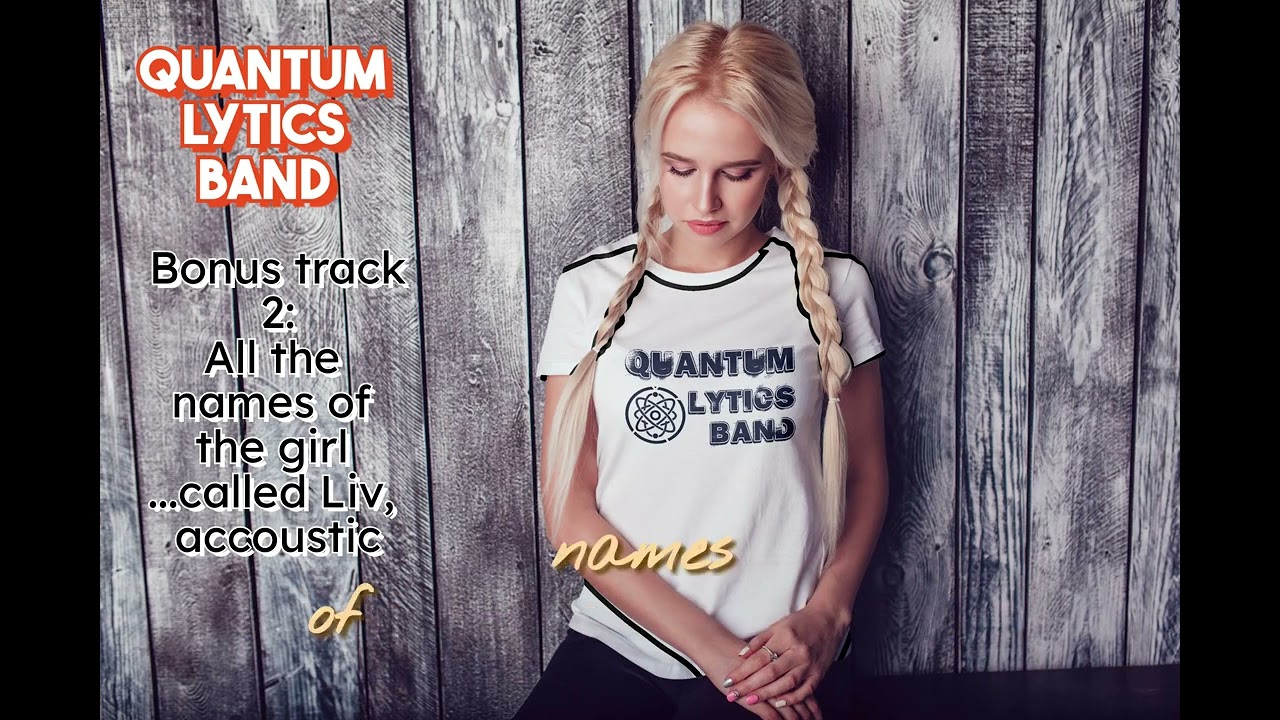 All the names of the girl ... called Liv, accoustic version