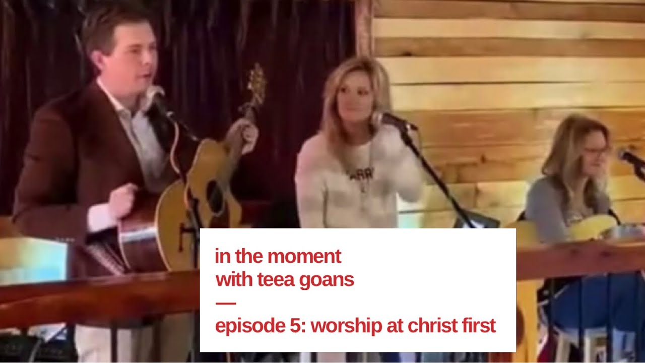 In The Moment with Teea Goans :: Worship at Christ First :: 2/7/21