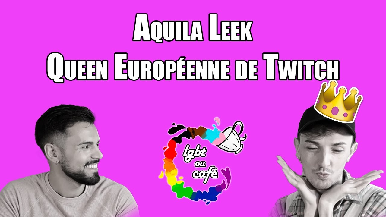 LGBT ou Café - E03 - Aquila Leek, Queen Européenne de Twitch