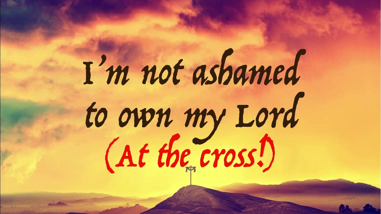 I'm not ashamed to own my Lord
