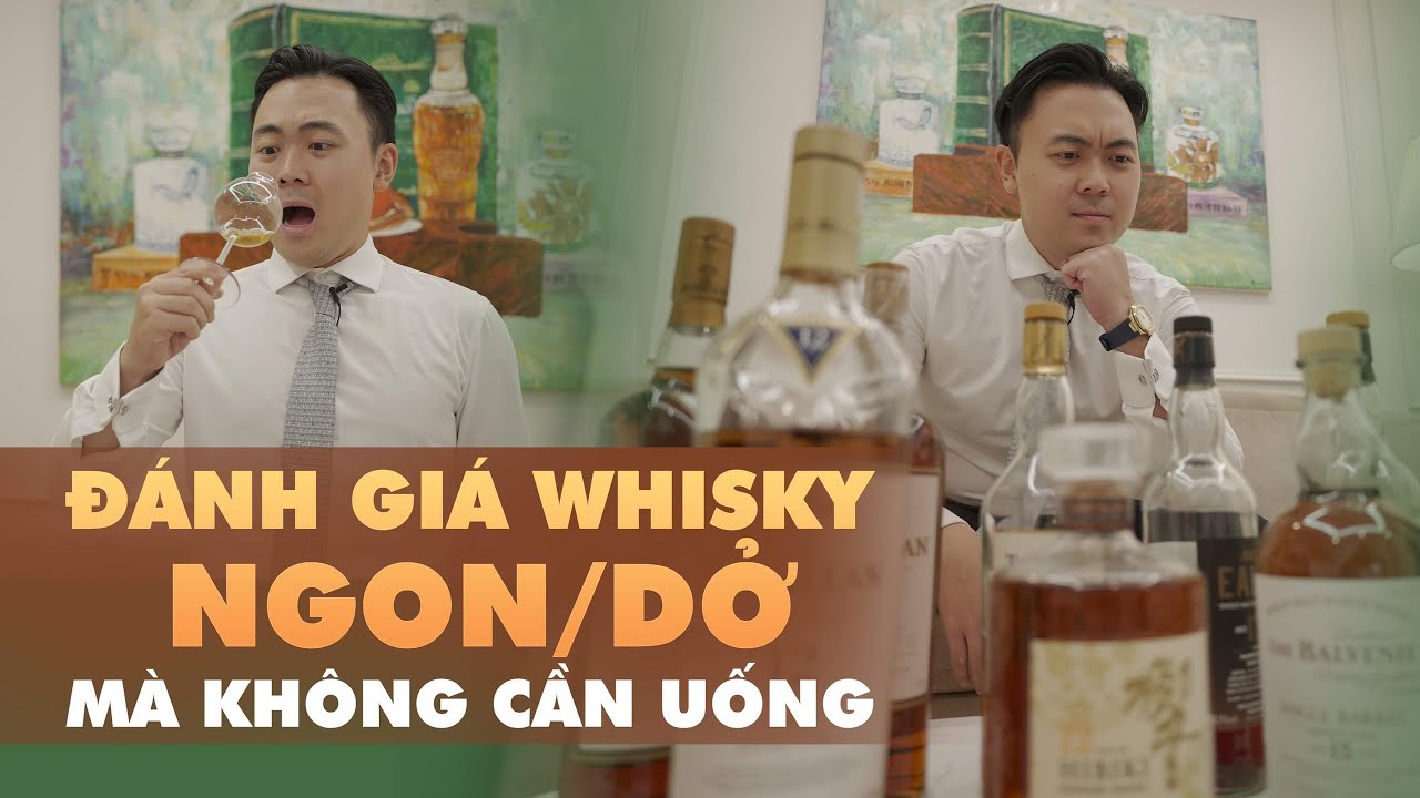 Không cần UỐNG cũng biết | Cách chuyên gia ĐÁNH GIÁ Whisky