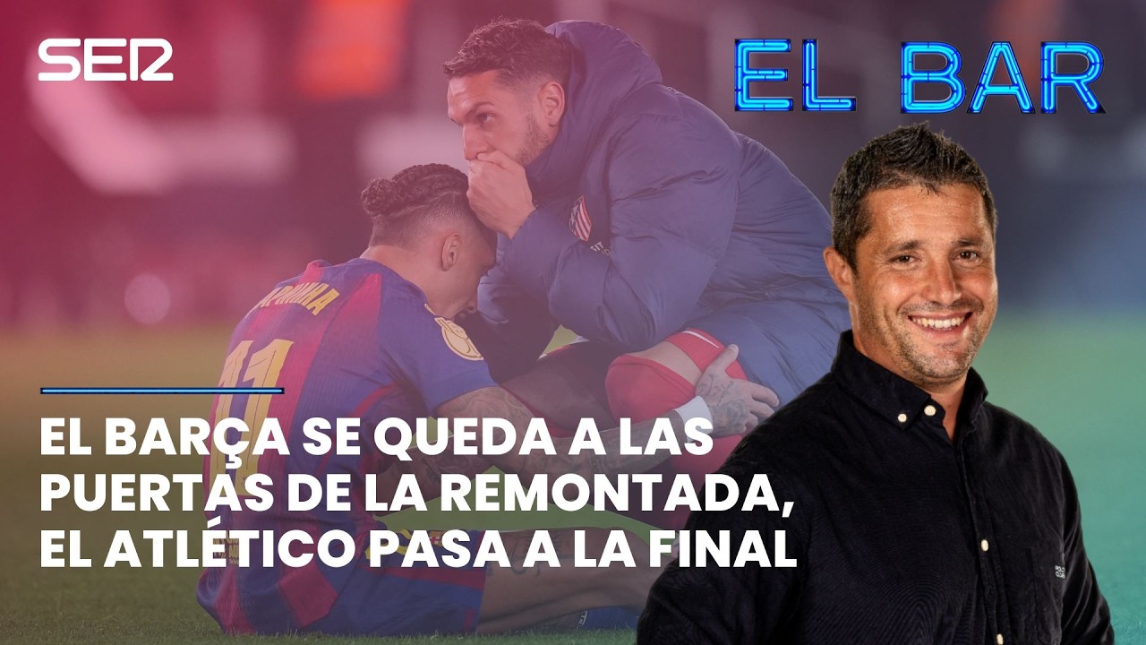📺⚽️ EL BARÇA SE QUEDA A LAS PUERTAS DE LA REMONTADA, EL ATLETI PASA A LA FINAL DE COPA | EL BAR 207