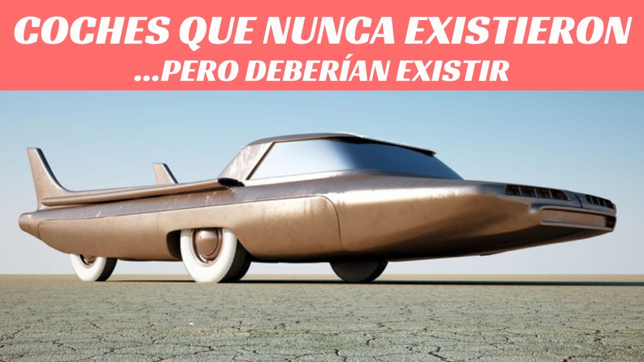 Coches que nunca existieron… Pero debieron existir