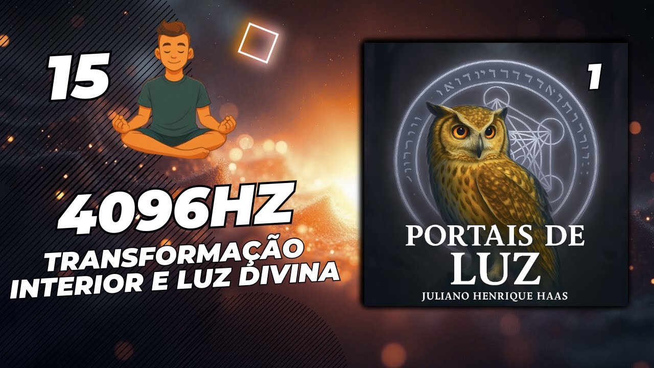 15 - 4096Hz &ndash; Transforma&ccedil;&atilde;o Interior e Luz Divina ✨