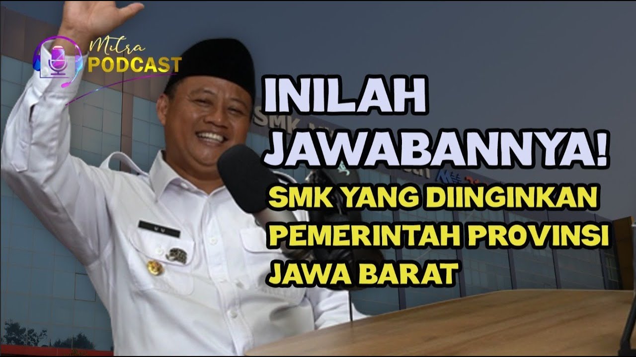 #mitraPODCAST | INILAH JAWABANNYA...‼️DARI WAKIL GUBERNUR JAWA BARAT UNTUK SMK MITRA INDUSTRI MM2100