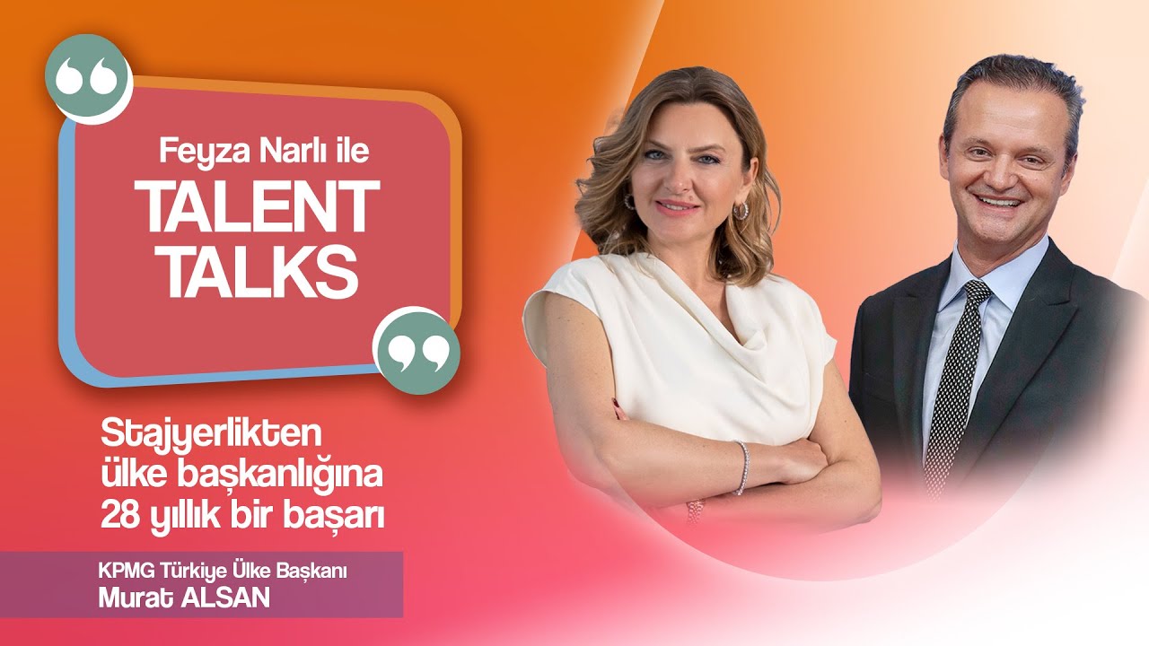 #FeyzaNarlıİleTalentTalks 8. Bölüm | Konuk: KPMG Türkiye Ülke Başkanı Murat Alsan