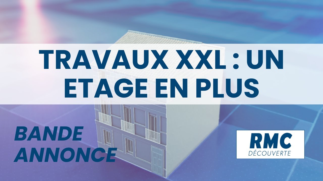 bande annonce Travaux XXL : Un &eacute;tage en plus : Chantiers &agrave; haut risque sur RMC D&eacute;couverte