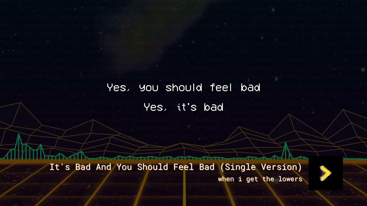 It's Bad And You Should Feel Bad (Single Version)