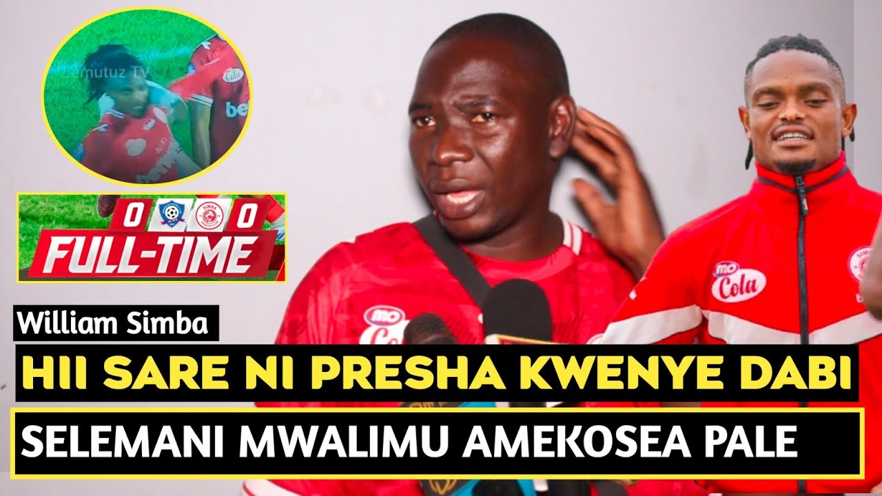 WILLIAM SIMBA ACHAFUKWA SIMBA KUPATA SARE NA DODOMA JIJI/DABI ITAKUAJE SASA/MWALIMU AMEKOSEA KUPIGA 