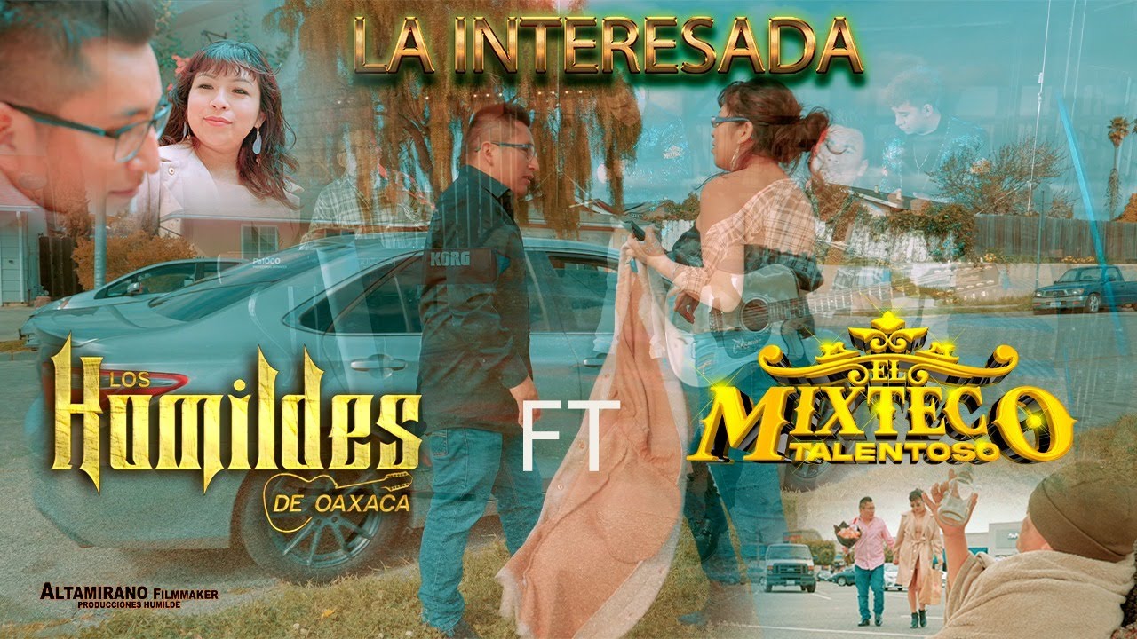 Los Humildes De Oaxaca Ft. El Mixteco Talentoso - LA INTERESADA Video clip Oficial 2024