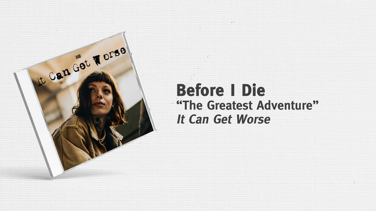 Before I Die - “The Greatest Adventure”