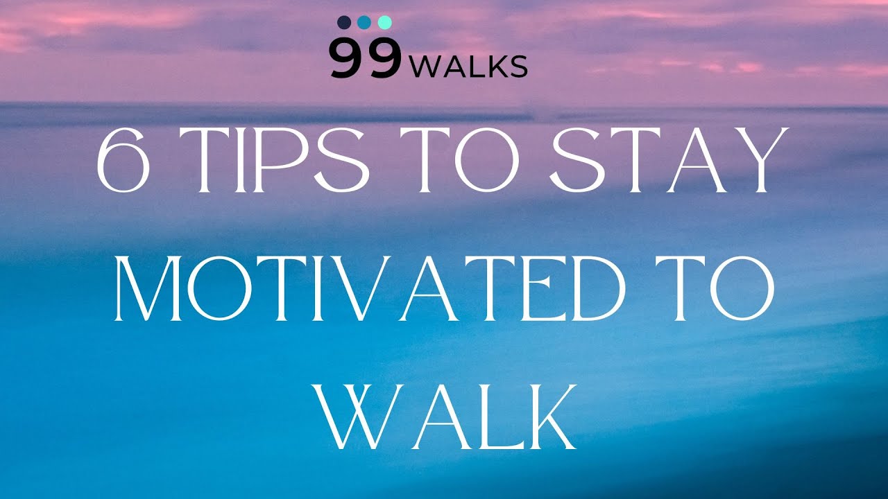 6 Tips for Staying Motivated to Walk