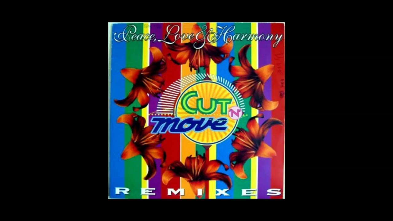 Cut 'N' Move - Peace, Love & Harmony (1993 Extended Club Mix)